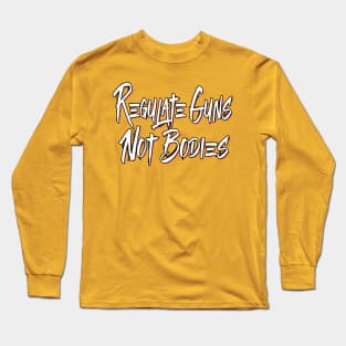 Regulate Guns- Not Bodies Long Sleeve T-Shirt